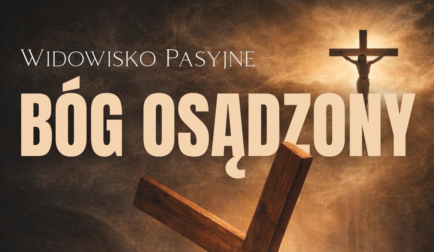 Zaproszenie na widowisko pasyjne „Bóg Osądzony” do Dobrej