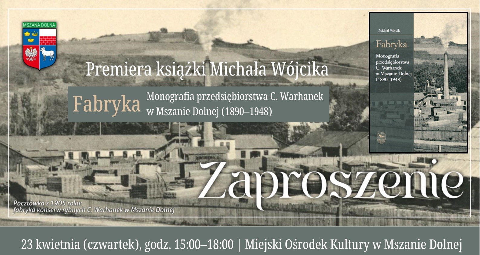 Premiera książki Michała Wójcika pt. „Fabryka. Monografia przedsiębiorstwa C. Warhanek w Mszanie Dolnej (1890–1948)”